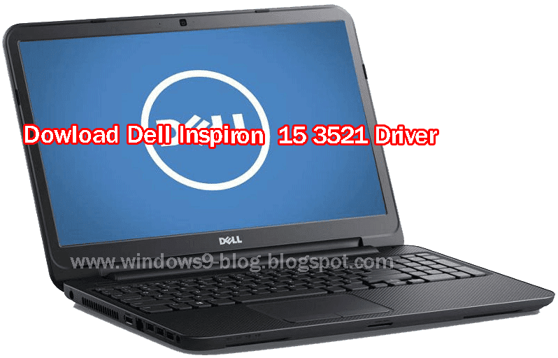 Dell Laptops Inspiron 15 Drivers Download for Windows 7, , 10 Dell 3521 Drivers Download