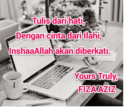 By Yours Truly, FIZA AZIZ©