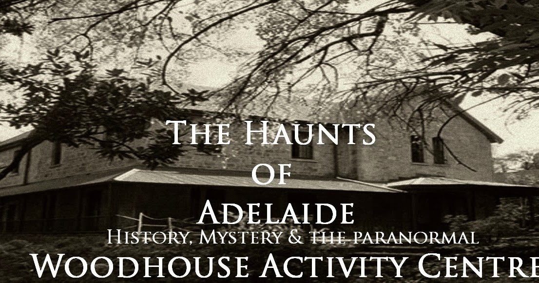 The Haunts Of Adelaide Woodhouse Activity Centre