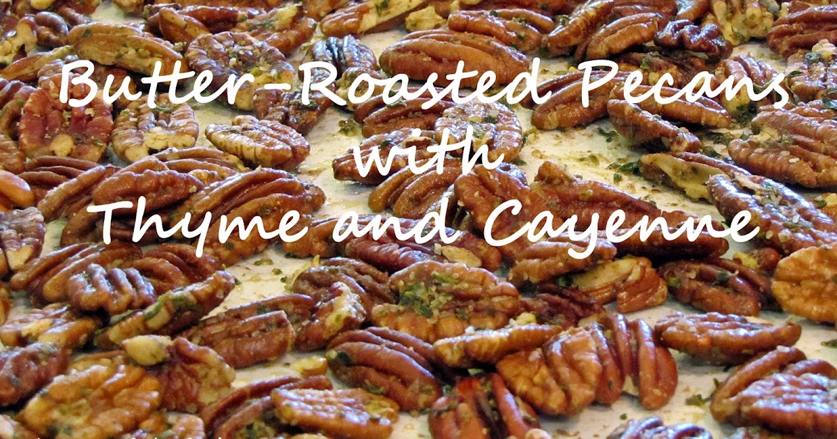 ButterRoasted Pecans with Thyme and Cayenne A Derby Day or Any Day Snack