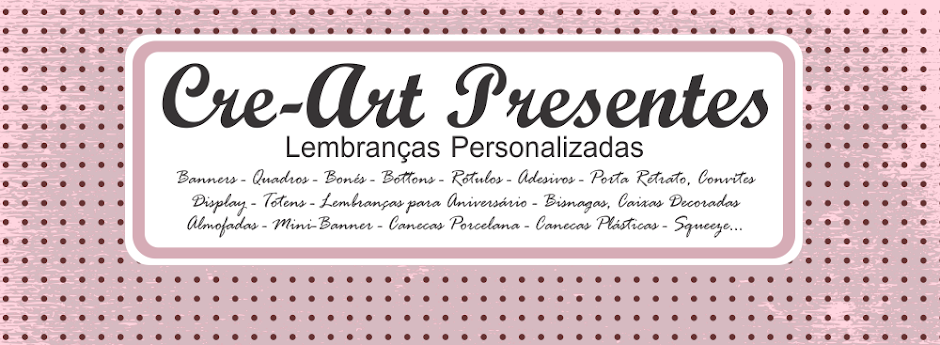 CREART PRESENTES PERSONALIZADOS, CANECAS, QUADROS, PERSIANA, BANNERS, CAIXAS, ALMOFADAS