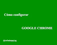 que es y como configurar google chrome