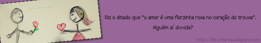 Ah, essa florzinha roxa!