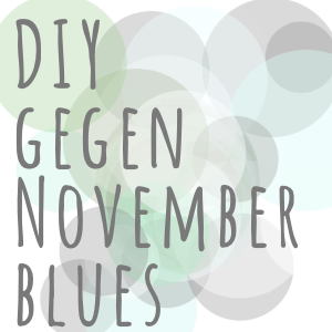 DIY gegen den Novemberblues