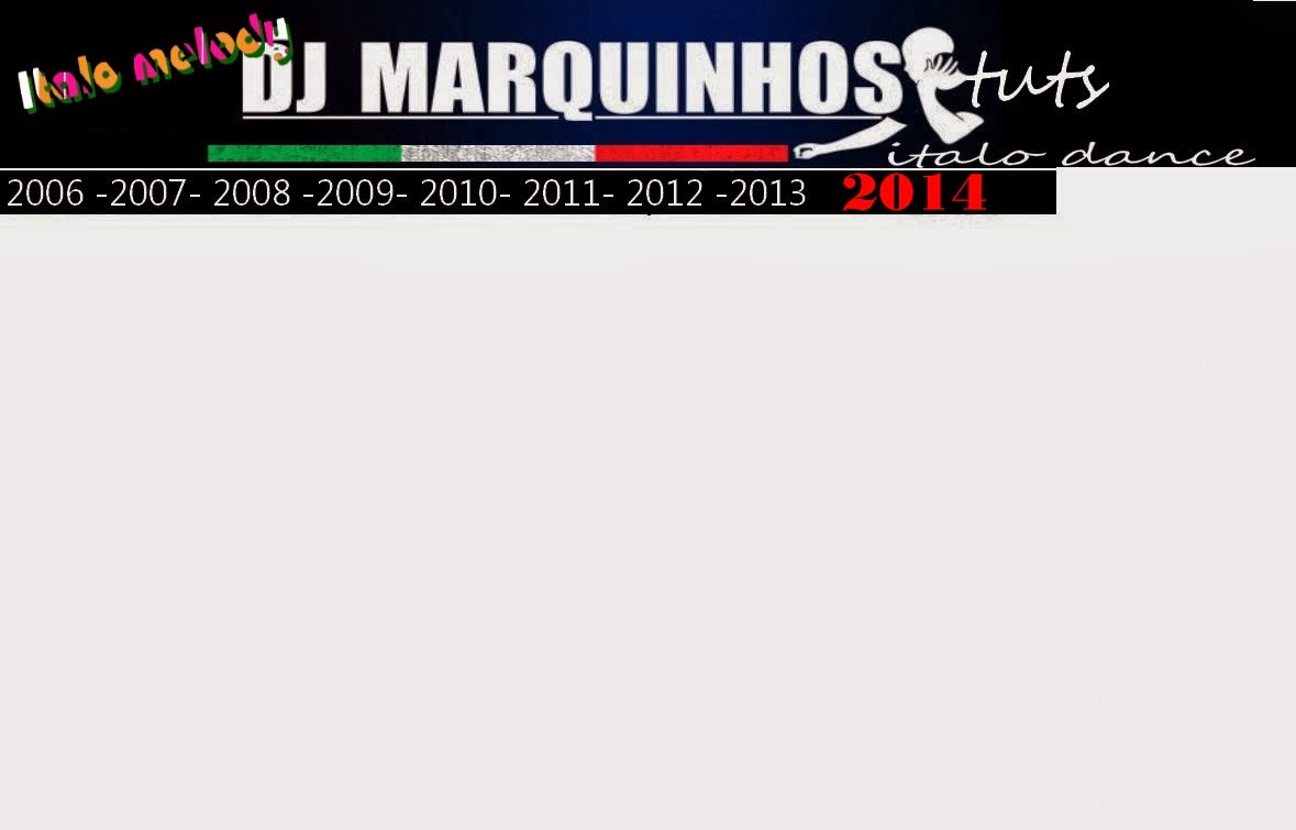ITALO DANCE  BRASIL::DJMARQUINHOSTUTS OFICIAL WEB SITE 2013 ::