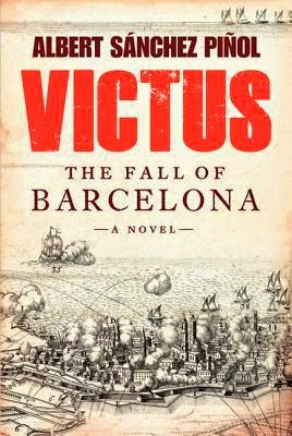 Victus: The fall of Barcelona by Albert Sánchez Piñol
