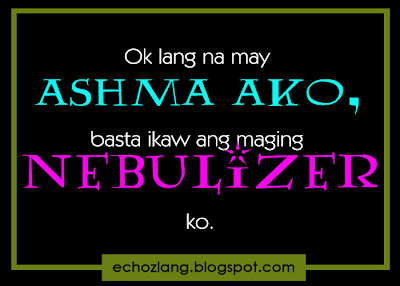 Ok lang na may Ashma ako, basta ikaw ang maging NEBULIZER ko.