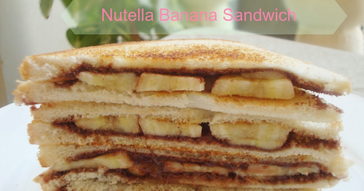 Poornima's Cook Book Nutella Sandwich / Nutella Banana Sandwich