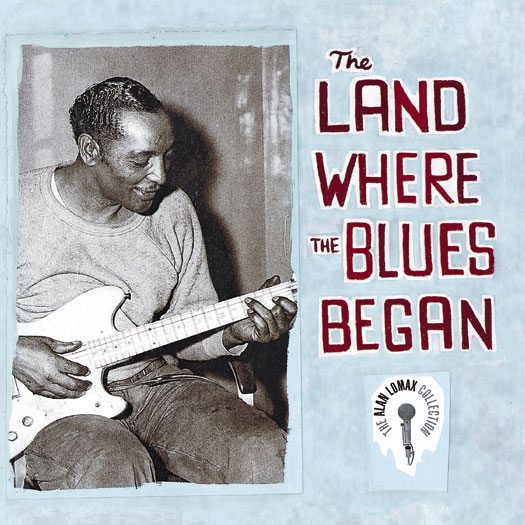The Land Where the Blues Began Alan Lomax