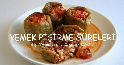 biber dolması kaç dakikada pişer YEMEK PİŞİRME SÜRELERİ