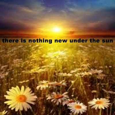 There is nothing new under the sun