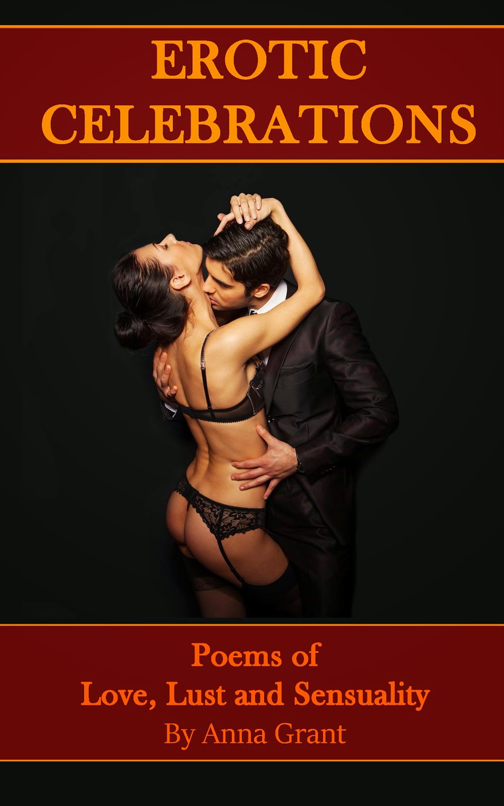 Erotic Celebrations: Poems of Love, Lust and Sensuality