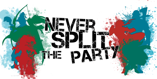 Never Split the Party!