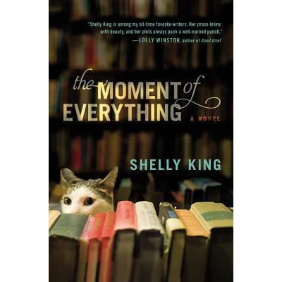 The Moment of Everything, a warm and funny novel by Shelly King