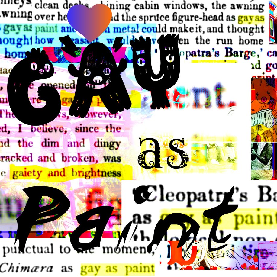 Gay as Paint---      queerly fagcentric flourishes