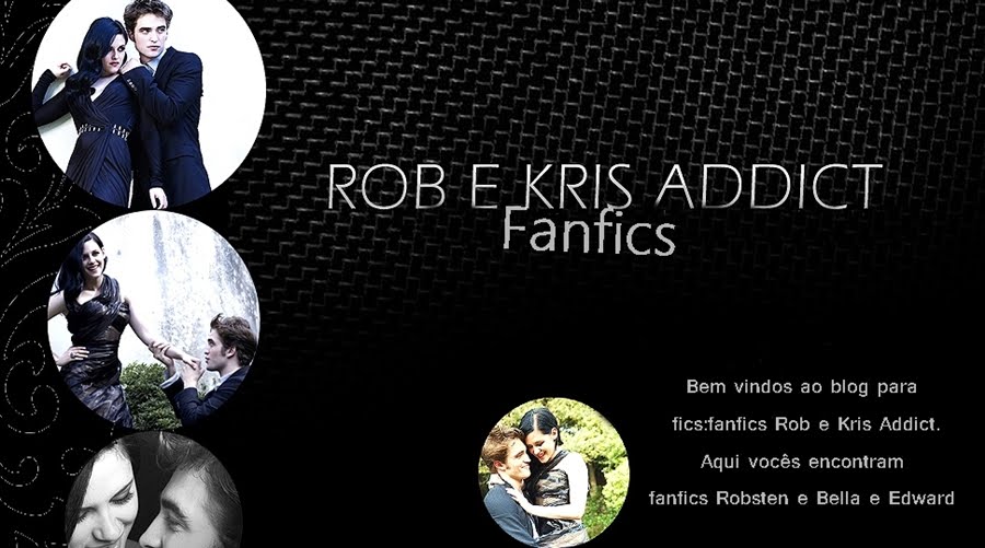 Fanfics Rob e Kris Addict