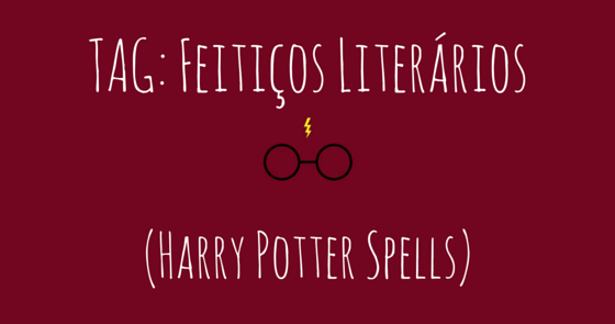 TAG: Feitiços Literários (Harry Potter Spells)