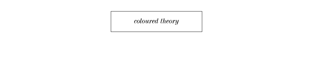 Coloured Theory