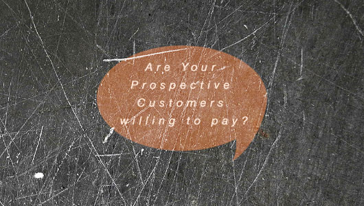 Are Your Prospective Customers willing to pay