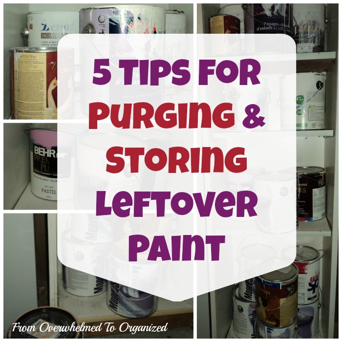 5 Tips for Purging & Storing Leftover Paint From Overwhelmed to