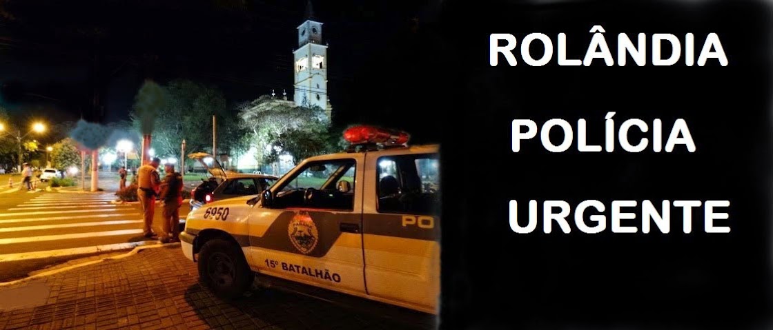 ROLÂNDIA POLÍCIA URGENTE