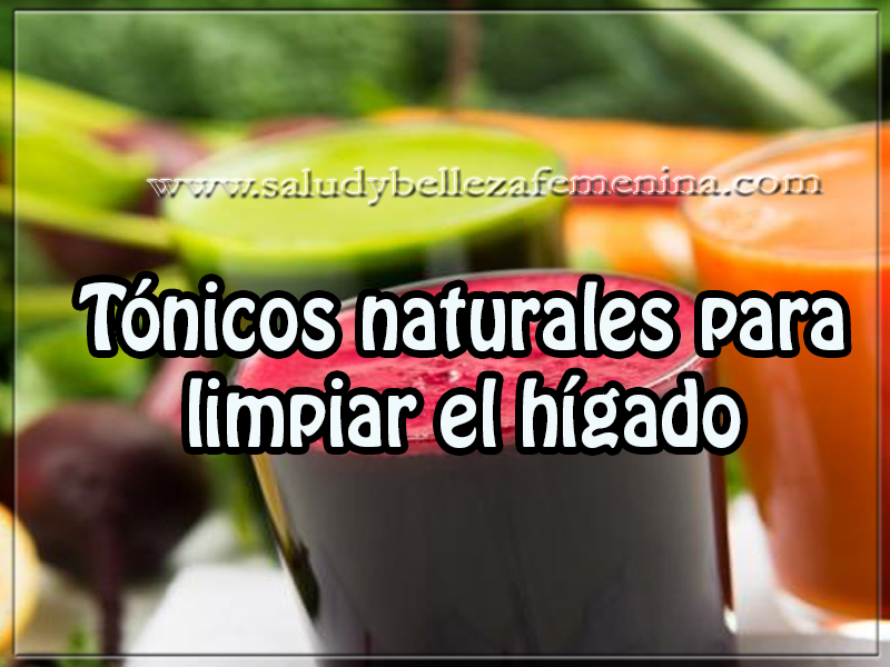 Tónicos naturales para limpiar el hígado Salud y bienestar, tónicos naturales para limpiar el hígado