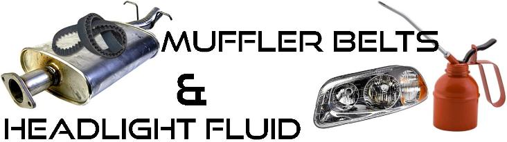 Muffler Belts and Headlight Fluid