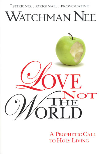 Love Not the World Watchman Nee