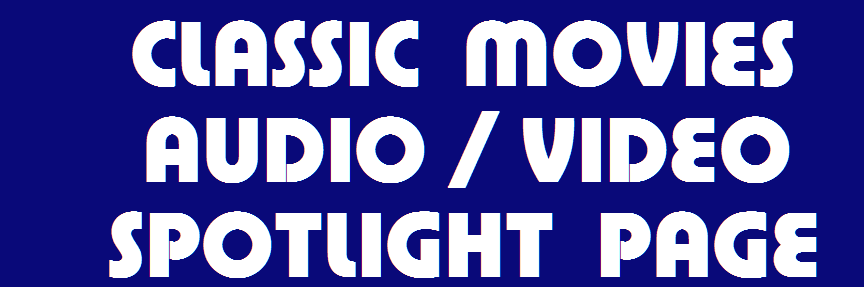 CLASSIC MOVIES AUDIO/VIDEO SPOTLIGHT PAGE
