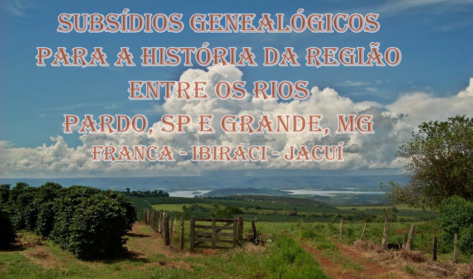 SUBSÍDIOS GENEALÓGICOS PARA A HISTÓRIA DA REGIÃO ENTRE OS RIOS, PARDO, SP, E GRANDE, MG