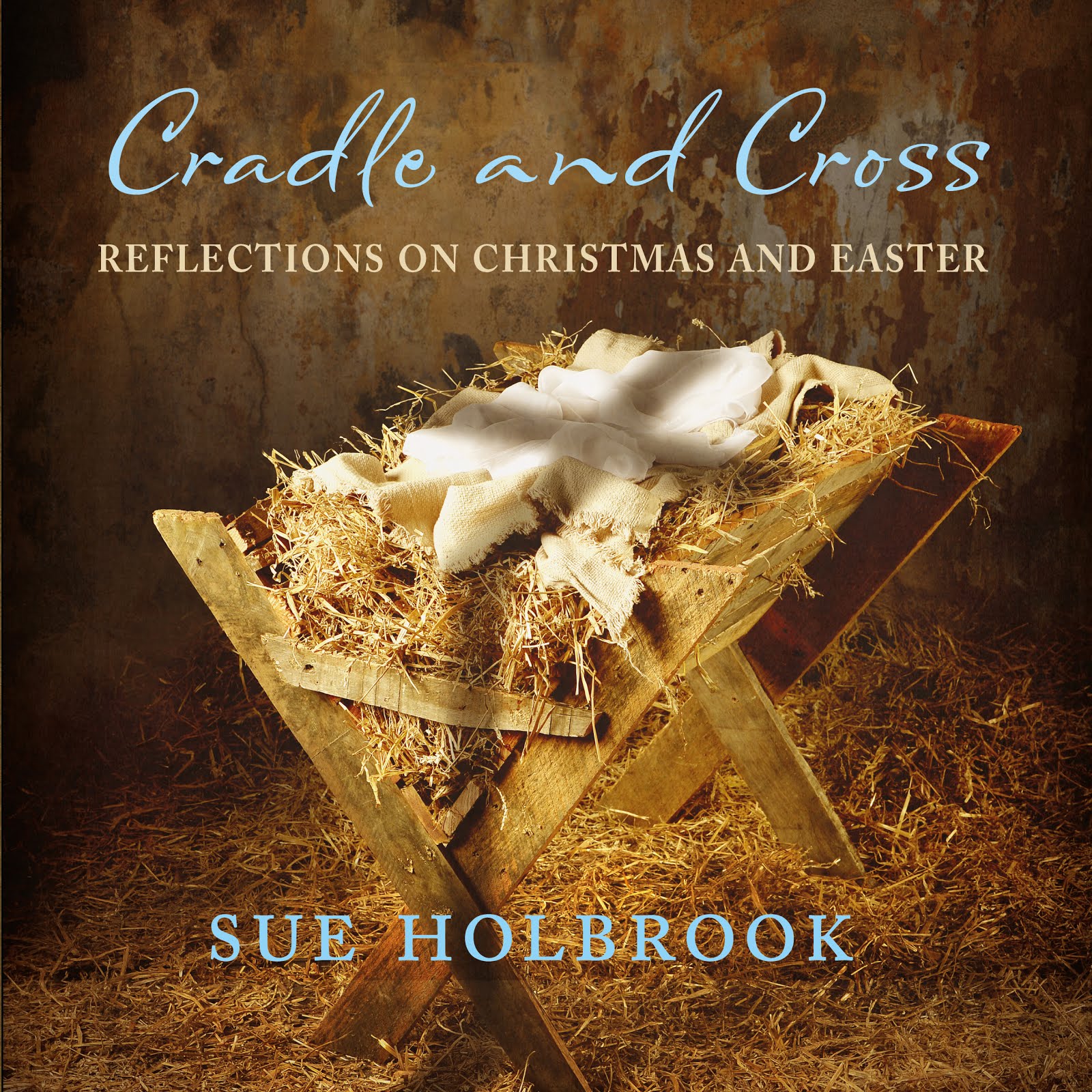 Cradle and Cross: Reflections on Christmas and Easter