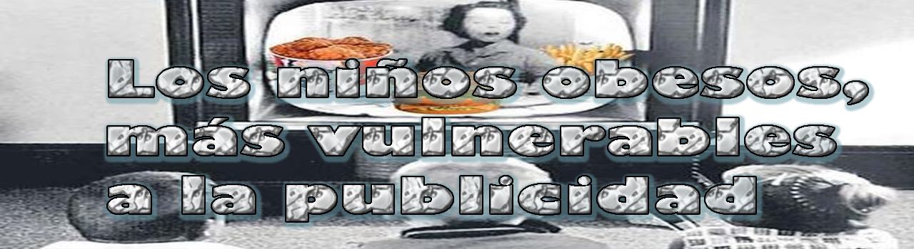 Los niños obesos, más vulnerables a la publicidad Los niños obesos, más vulnerables a la publicidad