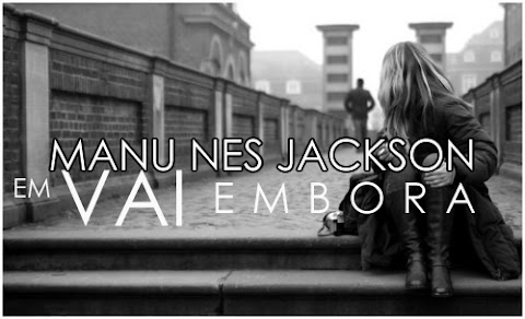 Manunes Jackson - Vai Embora 