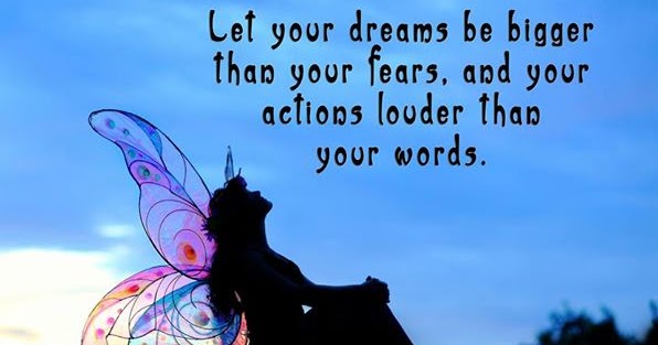 Let your dreams be bigger than your fears. ~ Best Quotes 365