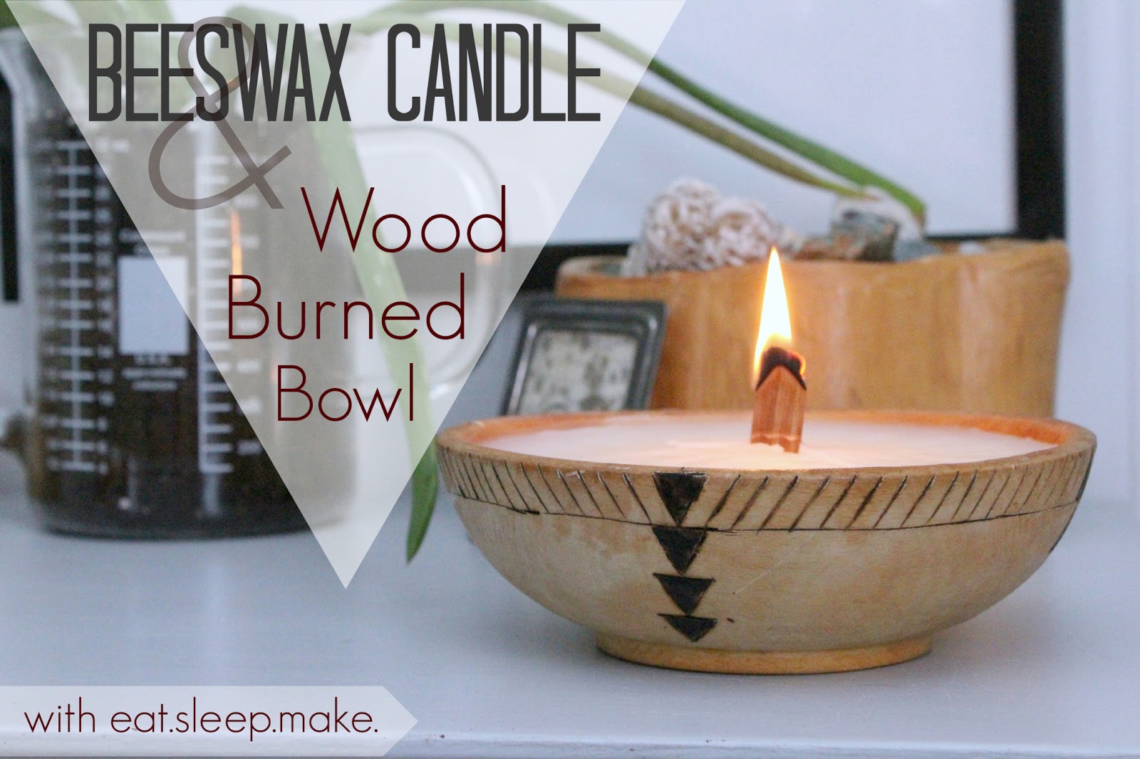 EAT+SLEEP+MAKE DIY Beeswax Candle & Wood Burned Bowl