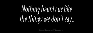 Nothing haunts us like the things we don't say.. 