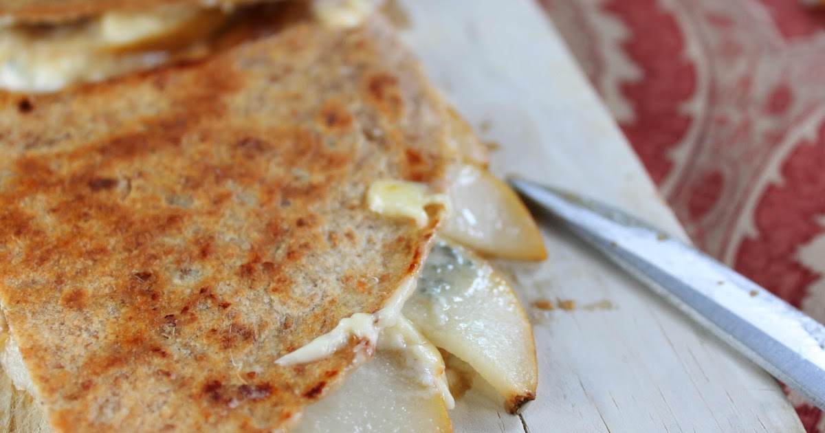 Fat and Happy Blog Pear and Blue Cheese Quesadilla