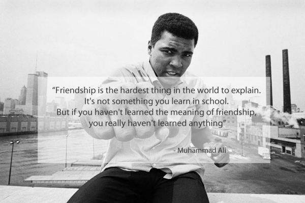 Muhammad Ali Very cool compilation of quotes on friendship overlaid onto pictures. So many beautiful words about friendship were said. It is always interesting to know, what was friendship for such people like Muhammad Ali, Bob Marley, Oscar Wilde or Friedrich Nietzsche.