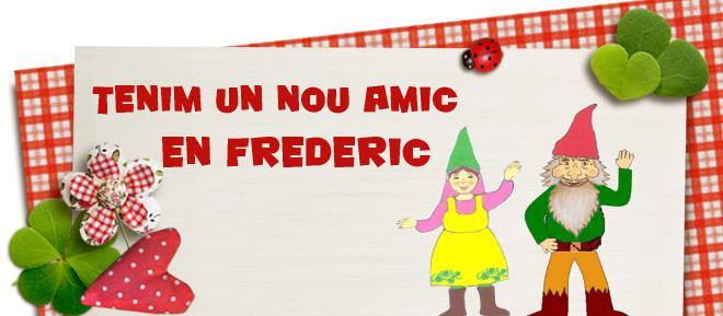 TENIM UN NOU AMIC: EN FREDERIC