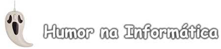 Humor na Informática - Rindo da vida de T.I