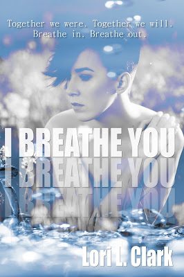 I Breathe You by Lori L. Clark