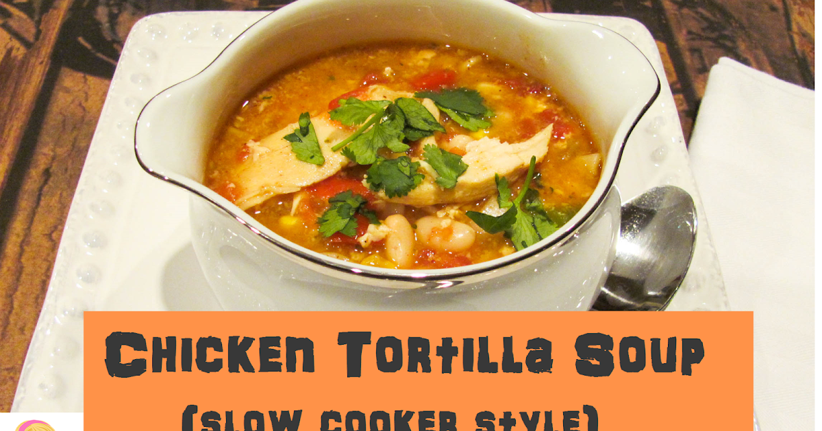 With Blonde Ambition Chicken Tortilla Soup (Slow Cooker)