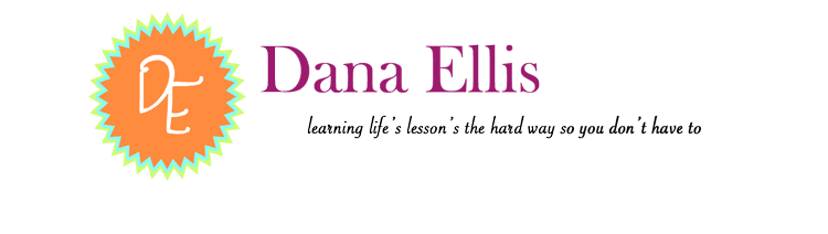 Dana Ellis: learning life's lessons the hard way so you don't have to