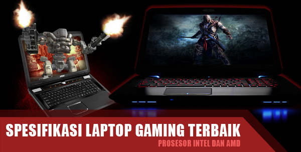 Spesifikasi Laptop Gaming Terbaik Prosesor Intel dan AMD