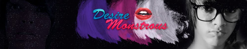 .: Desire Monstrous :.