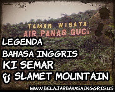 Legenda Bahasa Inggris : Ki Semar and Slamet Mountain Cerita legenda bahasa inggris Ki Semar and Slamet Mountain beserta terjeemahannya