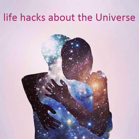life hacks about the Universe