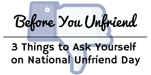 3 Things to Ask Yourself  on National Unfriend Day