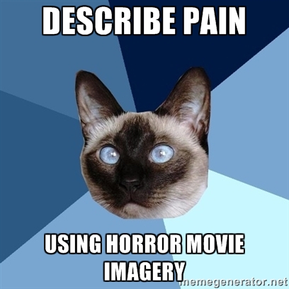 Describe pain using horror movie imagery, Chronic Illness Cat