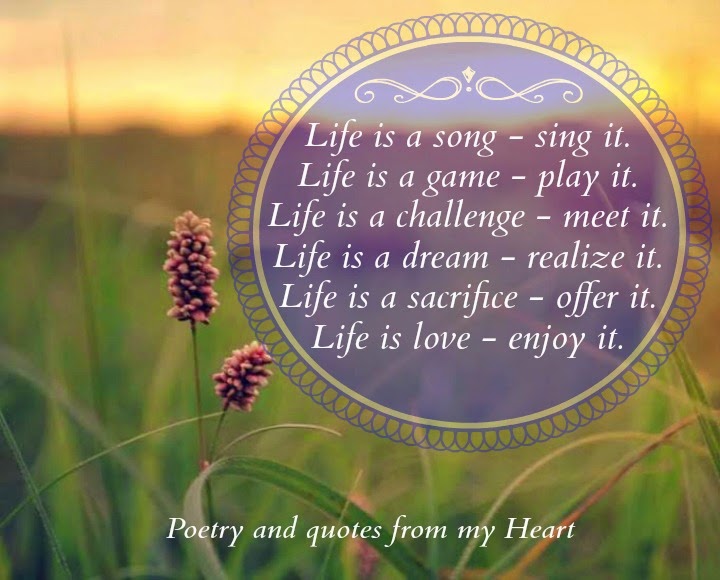 Quote about love - Life is a song - sing it. life is a game - play it. life  is a challenge..